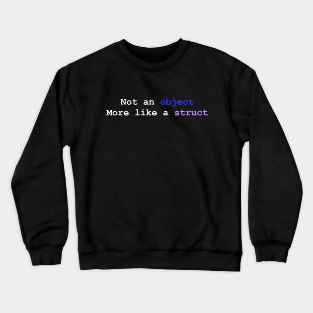 struct not object Crewneck Sweatshirt by undocumentedFun